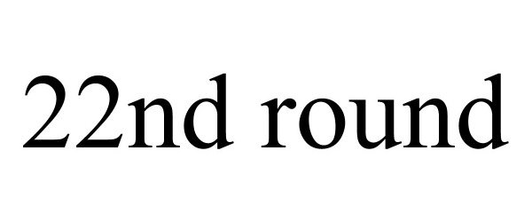Trademark Logo 22ND ROUND