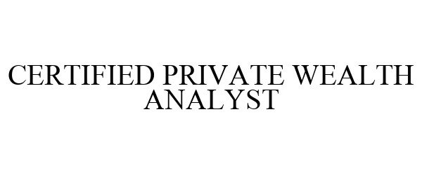 Trademark Logo CERTIFIED PRIVATE WEALTH ANALYST