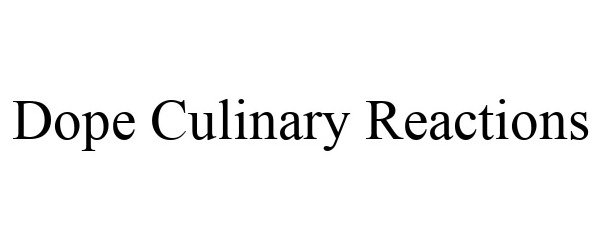 Trademark Logo DOPE CULINARY REACTIONS