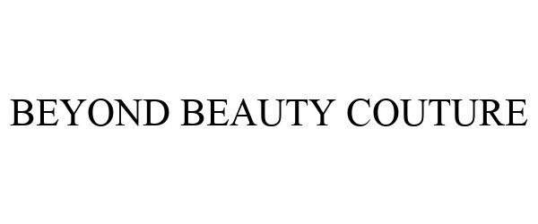 Trademark Logo BEYOND BEAUTY COUTURE