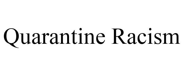 Trademark Logo QUARANTINE RACISM
