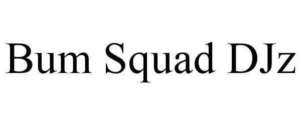 Trademark Logo BUM SQUAD DJZ
