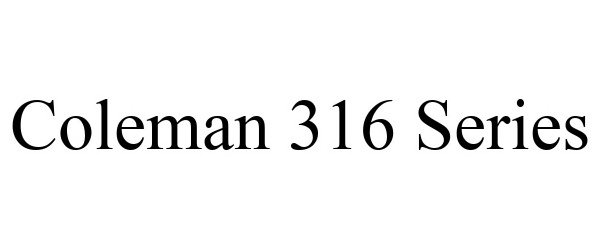  COLEMAN 316 SERIES