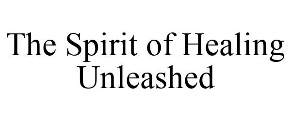  THE SPIRIT OF HEALING UNLEASHED