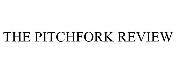  THE PITCHFORK REVIEW