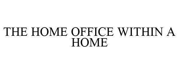 Trademark Logo THE HOME OFFICE WITHIN A HOME