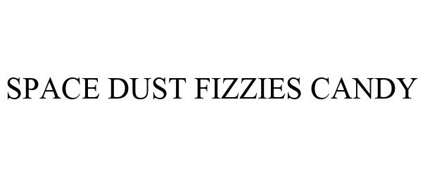 Trademark Logo SPACE DUST FIZZIES CANDY