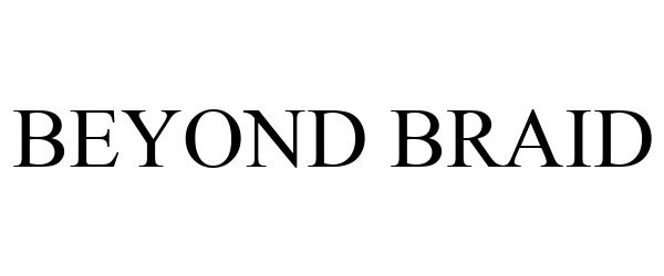 BEYOND BRAID - Fishing Kings Supply, LLC Trademark Registration