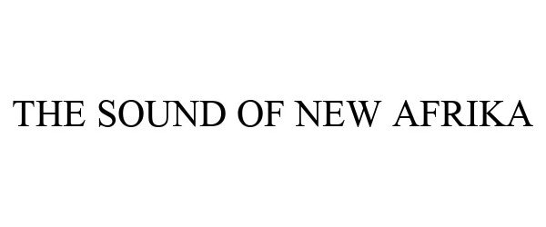 Trademark Logo THE SOUND OF NEW AFRIKA