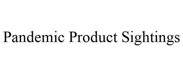 Trademark Logo PANDEMIC PRODUCT SIGHTINGS