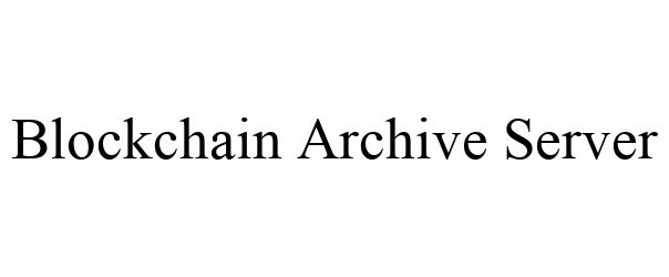 Trademark Logo BLOCKCHAIN ARCHIVE SERVER