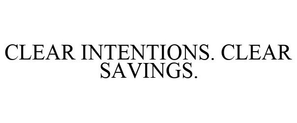  CLEAR INTENTIONS. CLEAR SAVINGS.