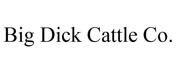  BIG DICK CATTLE CO.