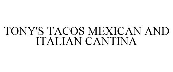  TONY'S TACOS MEXICAN AND ITALIAN CANTINA