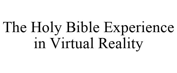 Trademark Logo THE HOLY BIBLE EXPERIENCE IN VIRTUAL REALITY