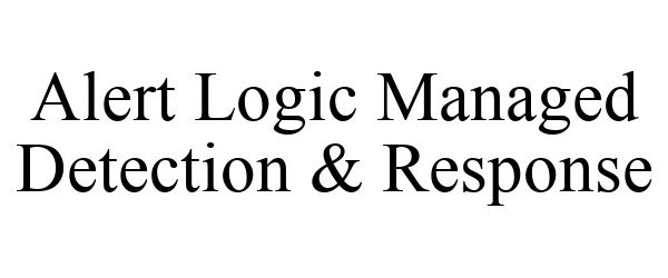 Trademark Logo ALERT LOGIC MANAGED DETECTION & RESPONSE