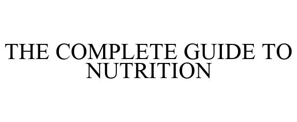  THE COMPLETE GUIDE TO NUTRITION