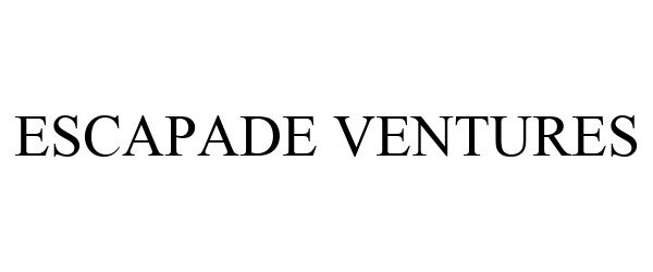 Trademark Logo ESCAPADE VENTURES