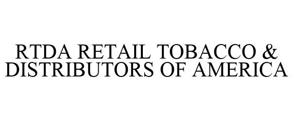 Trademark Logo RTDA RETAIL TOBACCO &amp; DISTRIBUTORS OF AMERICA