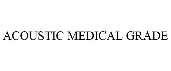 Trademark Logo ACOUSTIC MEDICAL GRADE