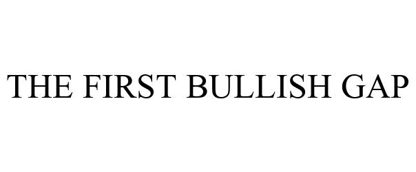 Trademark Logo THE FIRST BULLISH GAP
