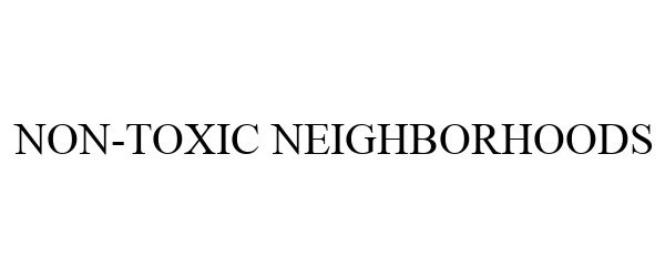 Trademark Logo NON-TOXIC NEIGHBORHOODS