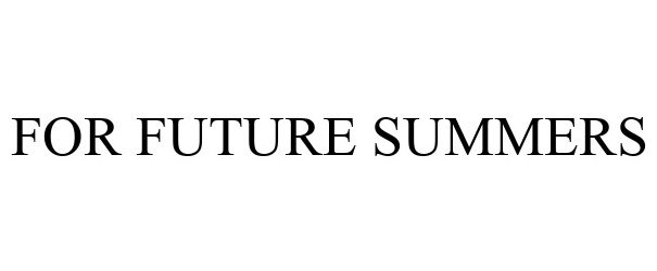 Trademark Logo FOR FUTURE SUMMERS