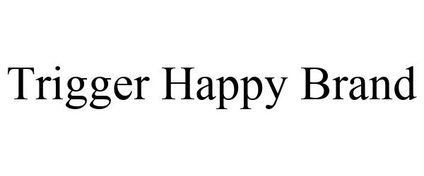 Trademark Logo TRIGGER HAPPY BRAND