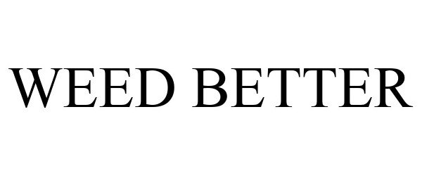 Trademark Logo WEED BETTER