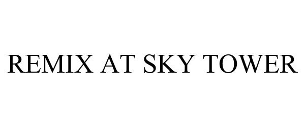 Trademark Logo REMIX AT SKY TOWER