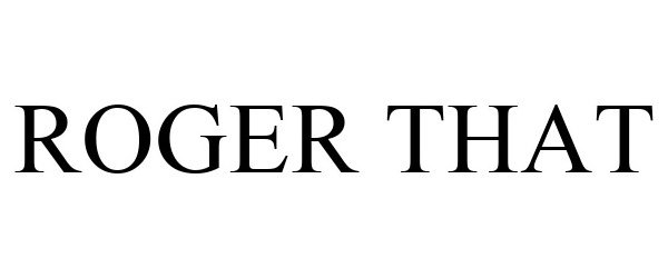 ROGER THAT - Sutter Home Winery, Inc. Trademark Registration