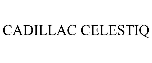Trademark Logo CADILLAC CELESTIQ