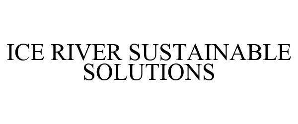  ICE RIVER SUSTAINABLE SOLUTIONS