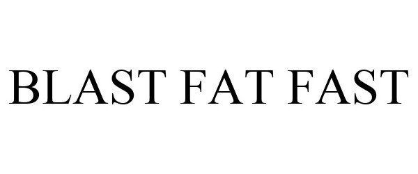  BLAST FAT FAST
