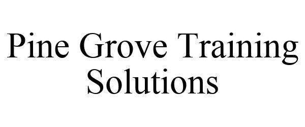 Trademark Logo PINE GROVE TRAINING SOLUTIONS