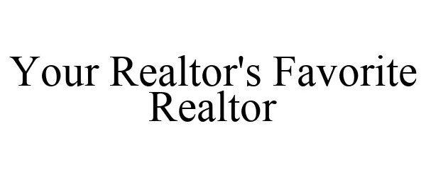 Trademark Logo YOUR REALTOR'S FAVORITE REALTOR