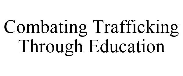  COMBATING TRAFFICKING THROUGH EDUCATION