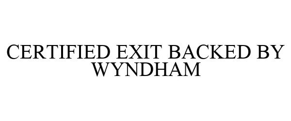  CERTIFIED EXIT BACKED BY WYNDHAM