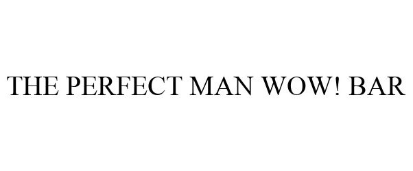  THE PERFECT MAN WOW! BAR