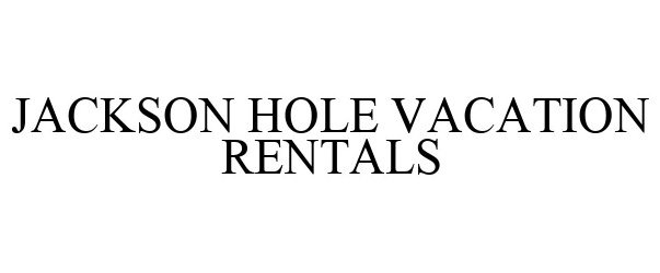  JACKSON HOLE VACATION RENTALS