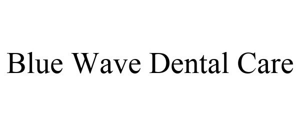 Trademark Logo BLUE WAVE DENTAL CARE
