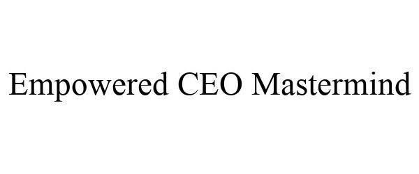 Trademark Logo EMPOWERED CEO MASTERMIND