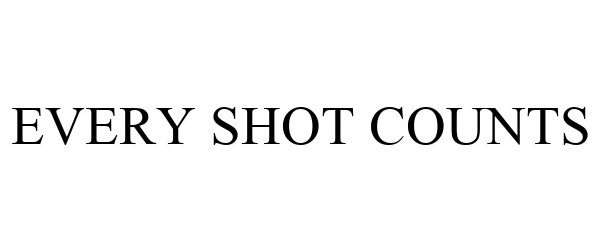  EVERY SHOT COUNTS