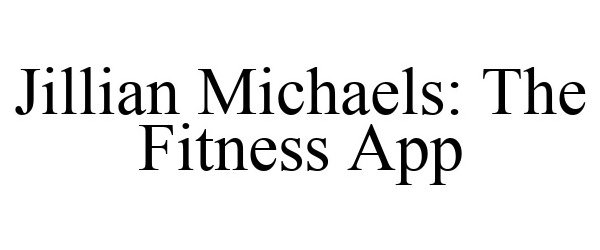 Trademark Logo JILLIAN MICHAELS: THE FITNESS APP