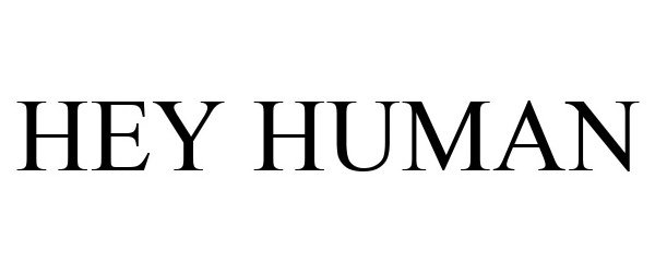 Trademark Logo HEY HUMAN
