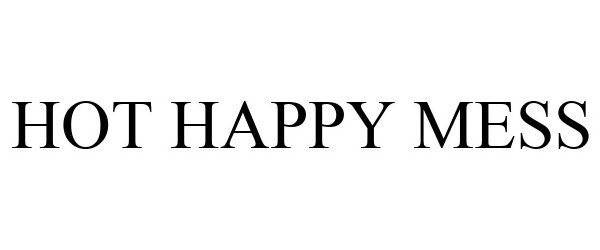 Trademark Logo HOT HAPPY MESS