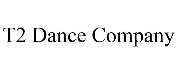 Trademark Logo T2 DANCE COMPANY