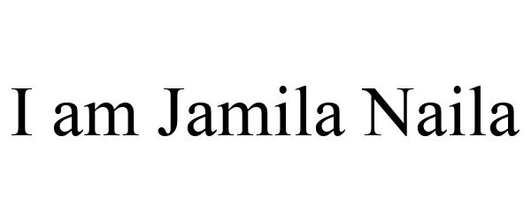 Trademark Logo I AM JAMILA NAILA