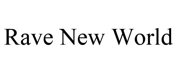 Trademark Logo RAVE NEW WORLD
