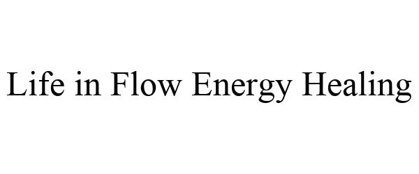 Trademark Logo LIFE IN FLOW ENERGY HEALING